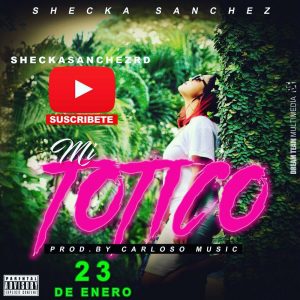 Shecka Sanchez – Mi Totico